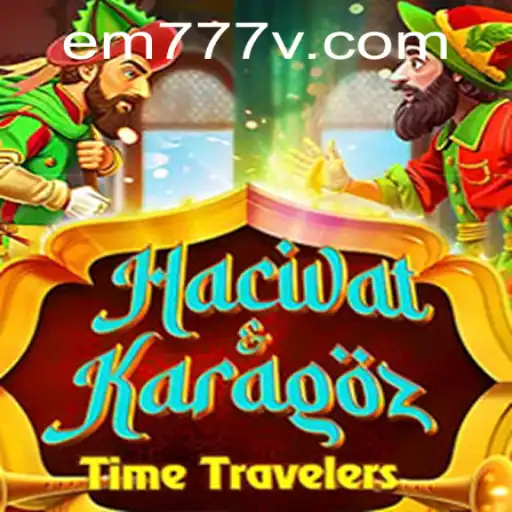 HacivatandKaragoz: A Timeless Game Revitalized with EM777